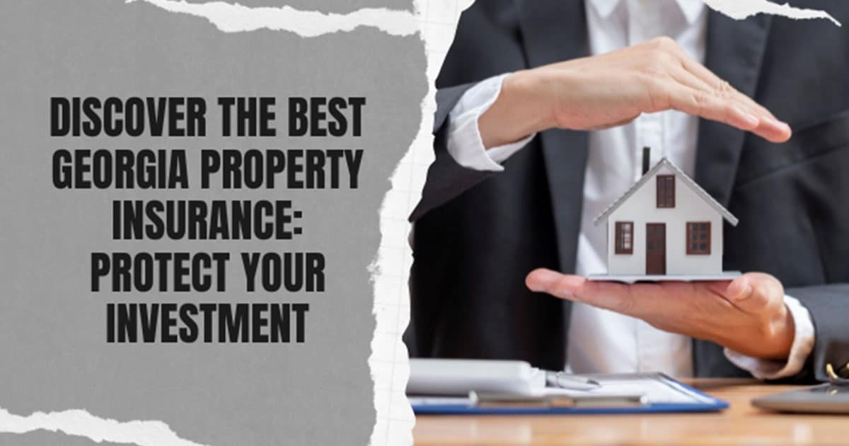 Discover The Best Georgia Property Insurance Protect Your Investment
