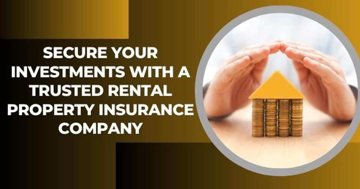 Secure Your Investments With A Trusted Rental Property Insurance Company