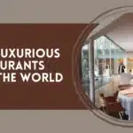 Top 20 Luxurious Restaurants Across The World