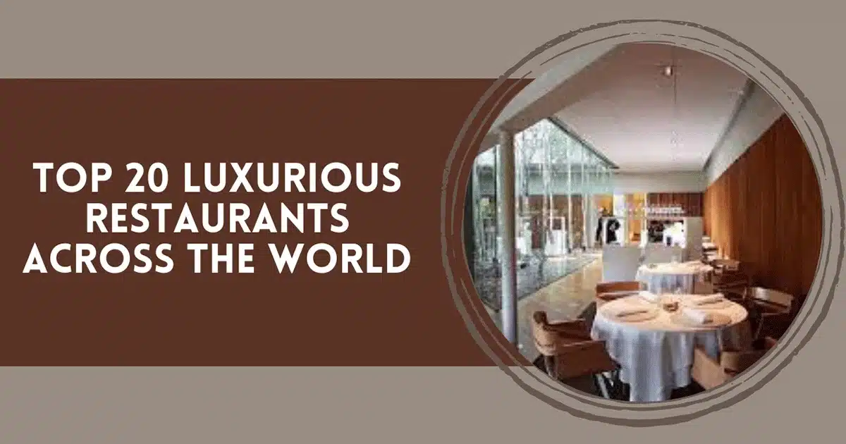 Top 20 Luxurious Restaurants Across The World